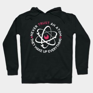 Never Trust An Atom Hoodie